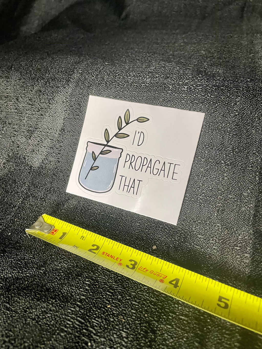 I’d Propagate That Sticker