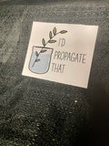 I’d Propagate That Sticker